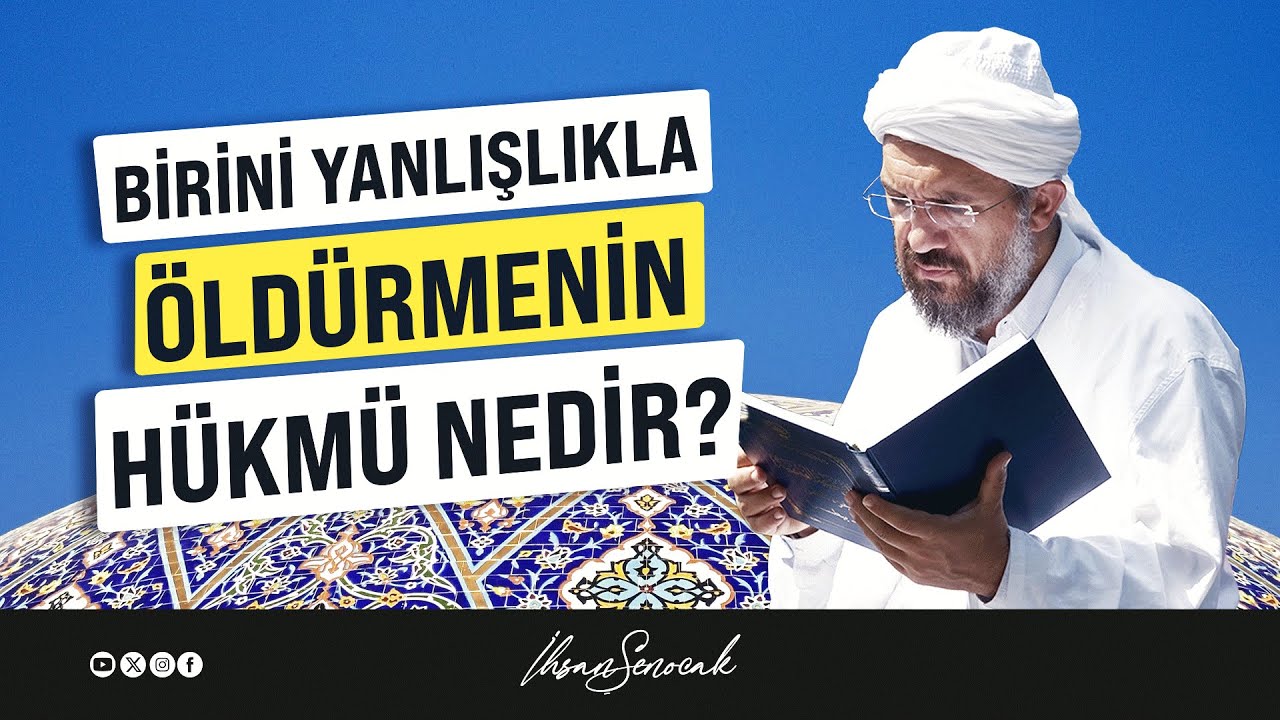 Birini Yanlışlıkla Öldürmenin Hükmü Nedir? l İhsan Şenocak