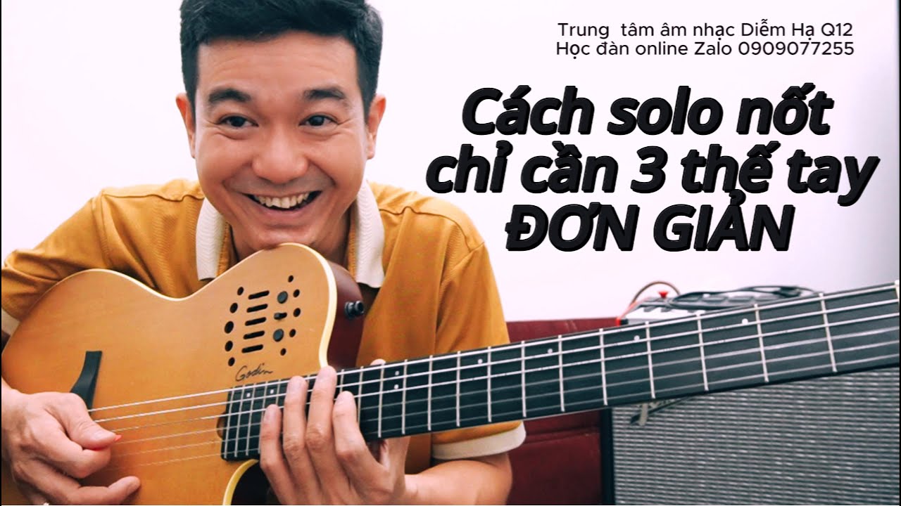 CÁCH SOLO NỐT CHỈ CẦN 3 THẾ TAY