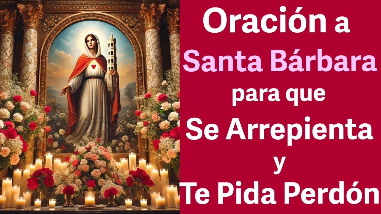 ORACIÓN a SANTA BÁRBARA para que SE ARREPIENTA y PIDA PERDÓN 🙏 No Falla!!!