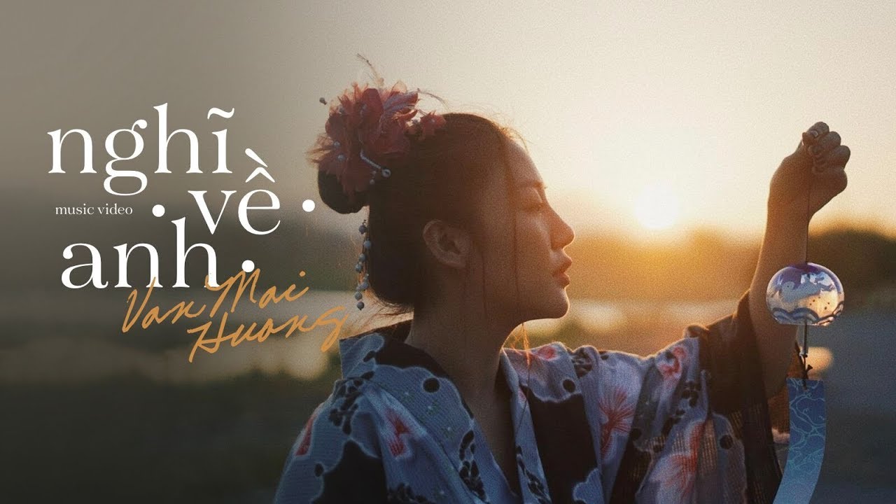 VĂN MAI HƯƠNG - NGHĨ VỀ ANH (Official MV)