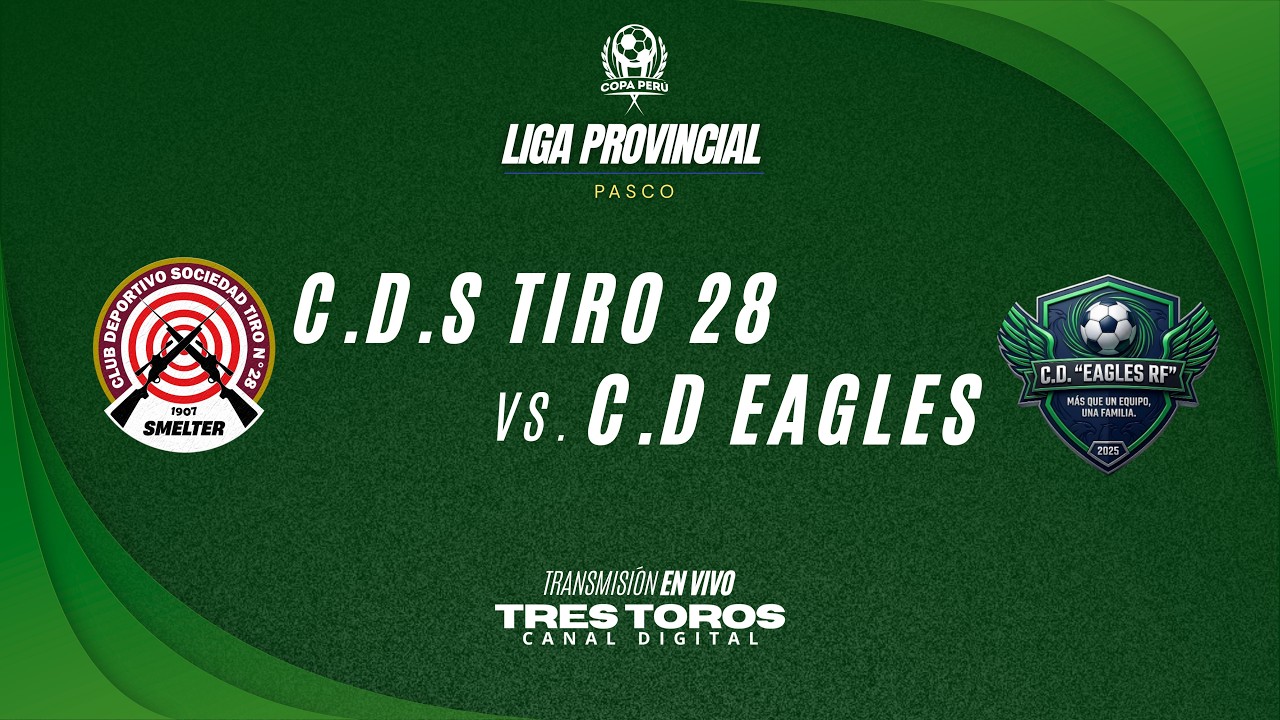🔴 C.D.S TIRO 28 🆚 C.D EAGLES 🟢 | COPA PER&Uacute; 2026 - ETAPA PROVINCIAL |