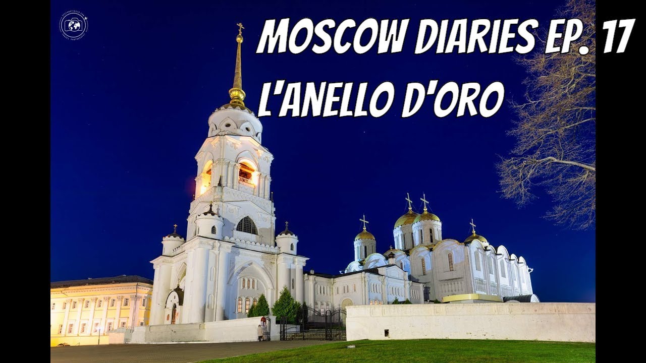 Moscow Diaries ep.17:  L'Anello d'Oro (Vladimir, Suzdal e Sergjev Posad)