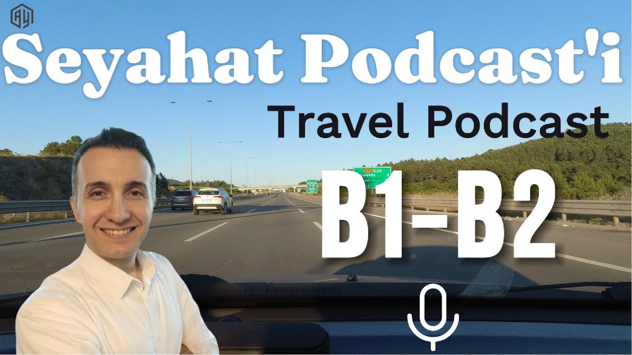 B1 - B2 Türkçe Seyahat Podcasti -  Turkish Travel Podcast