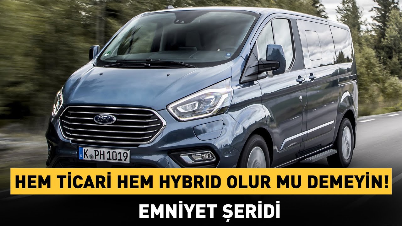 Hem Ticari Hem Hybrid Olur Mu Demeyin! Yeni Ford  Transit ve Tourneo Custom Hybrid