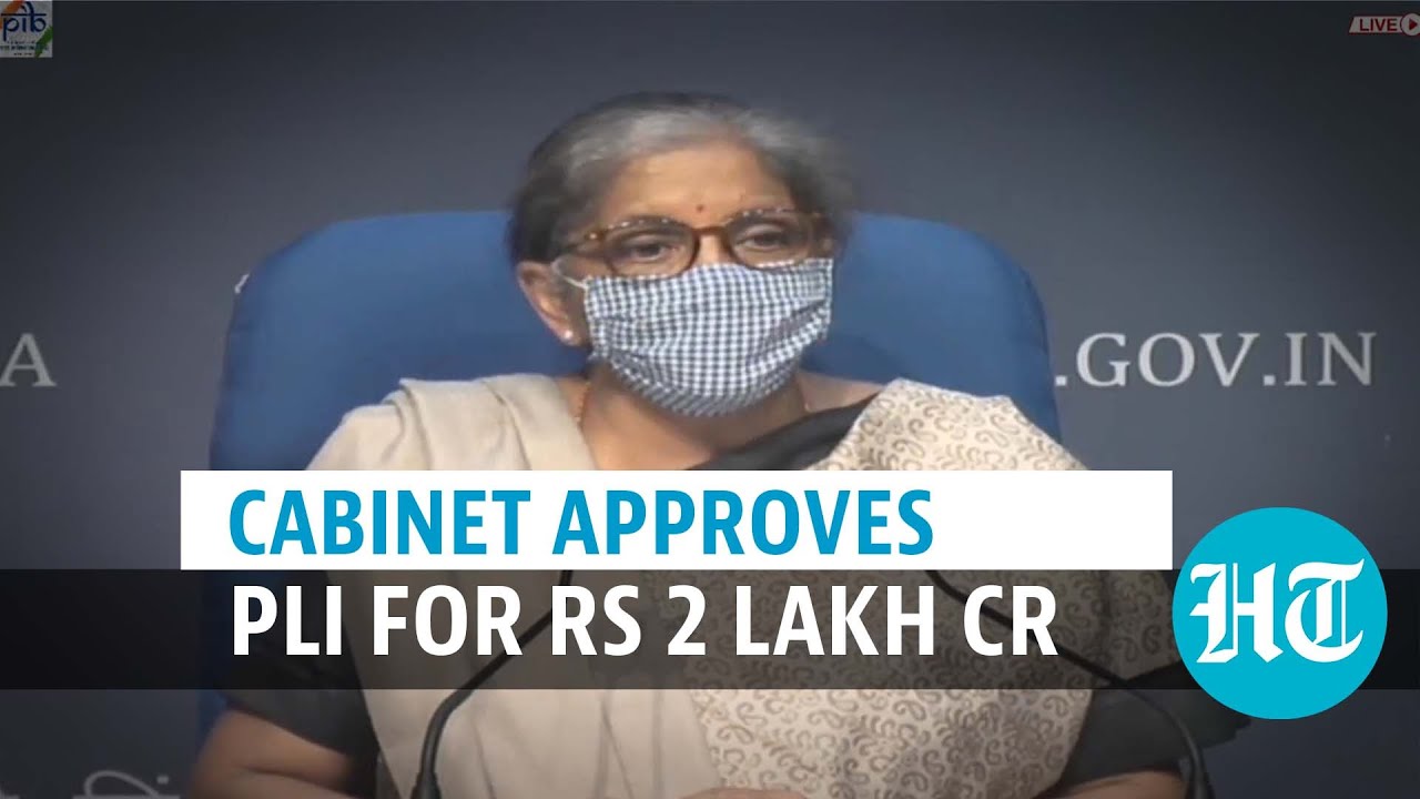 Cabinet approves PLI worth Rs 2 lakh cr for 10 sectors to boost manufacturing