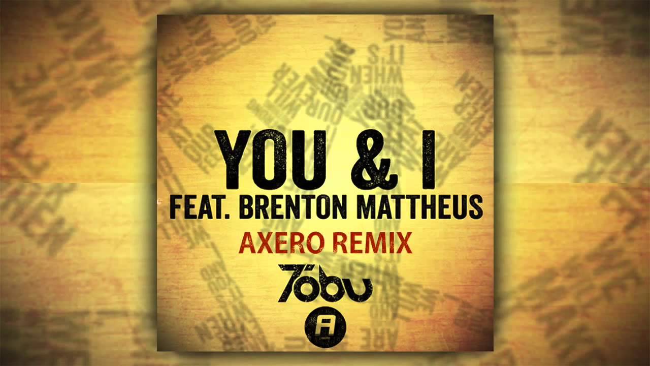 Tobu ft. Brenton Mattheus - You & I (Axero Official Remix)