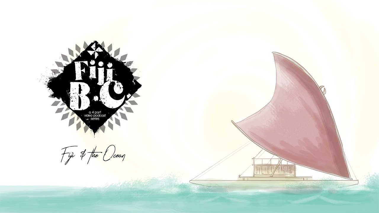 Fiji BC: Episode 4 - Fiji & The Ocean
