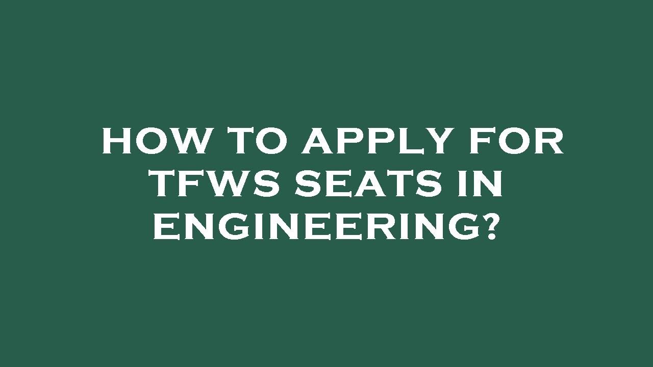 How to apply for tfws seats in engineering?