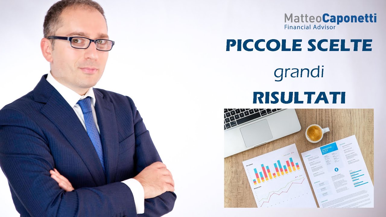 GRANDI RISULTATI finanziari passano anche attraverso quelle che possono sembrare  PICCOLE SCELTE