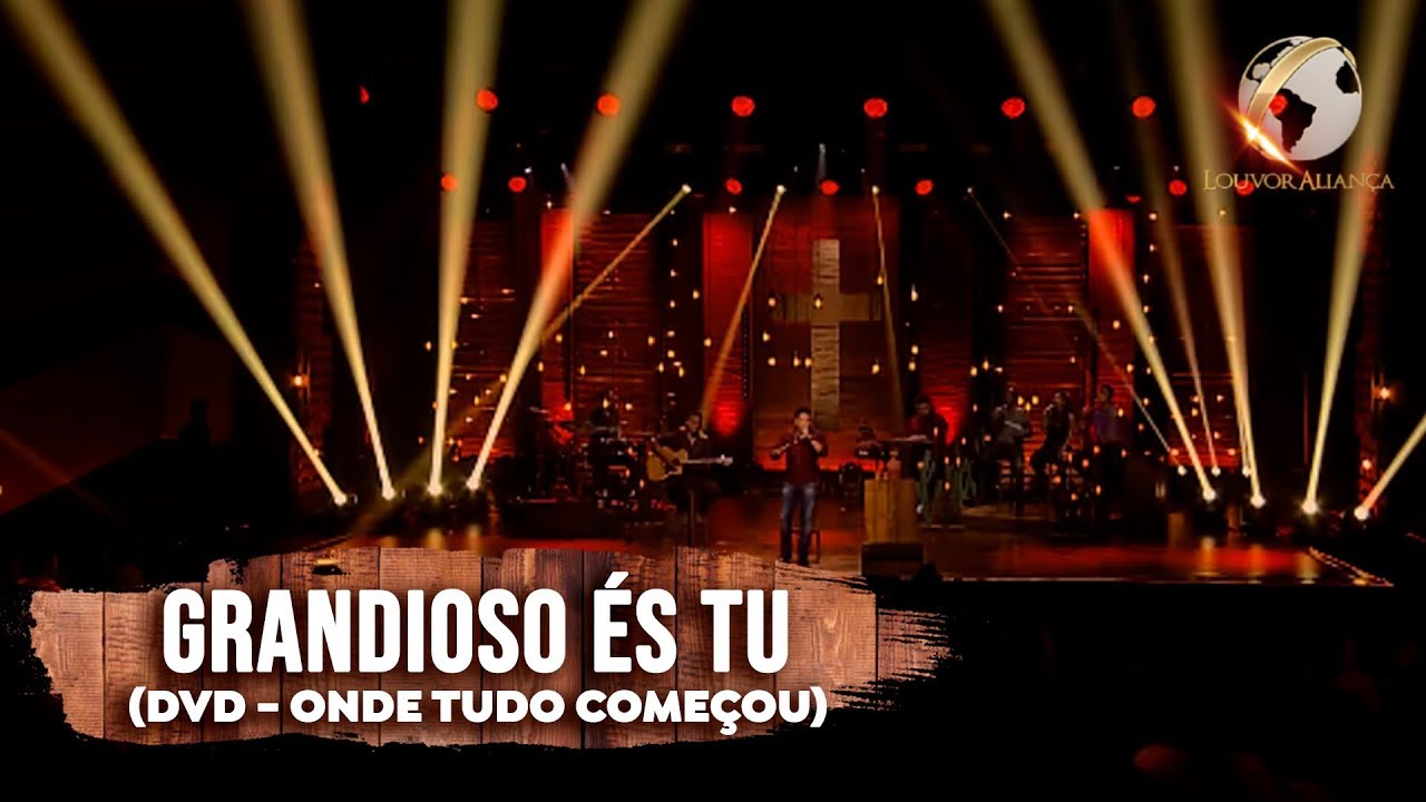 LOUVOR ALIANÇA  - GRANDIOSO ÉS TU -  DVD  ONDE TUDO COMEÇOU