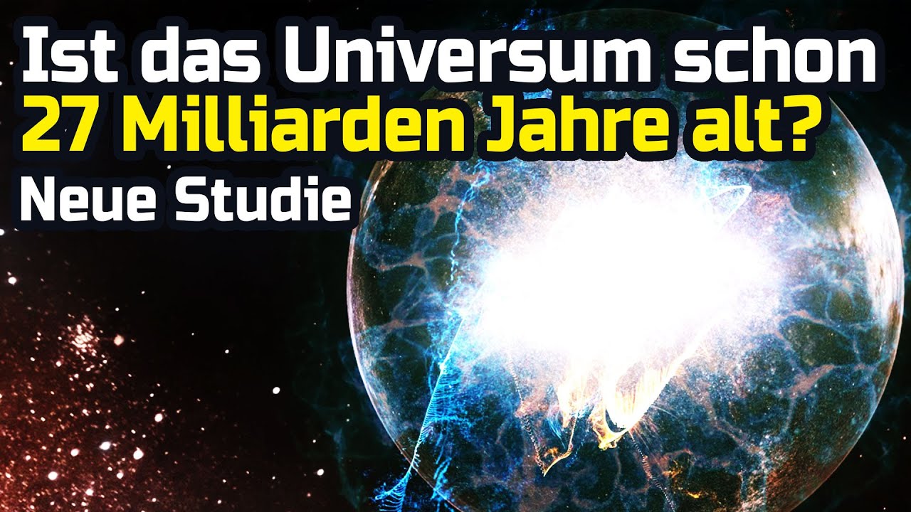 Ist das Universum schon 27 Milliarden Jahre alt?