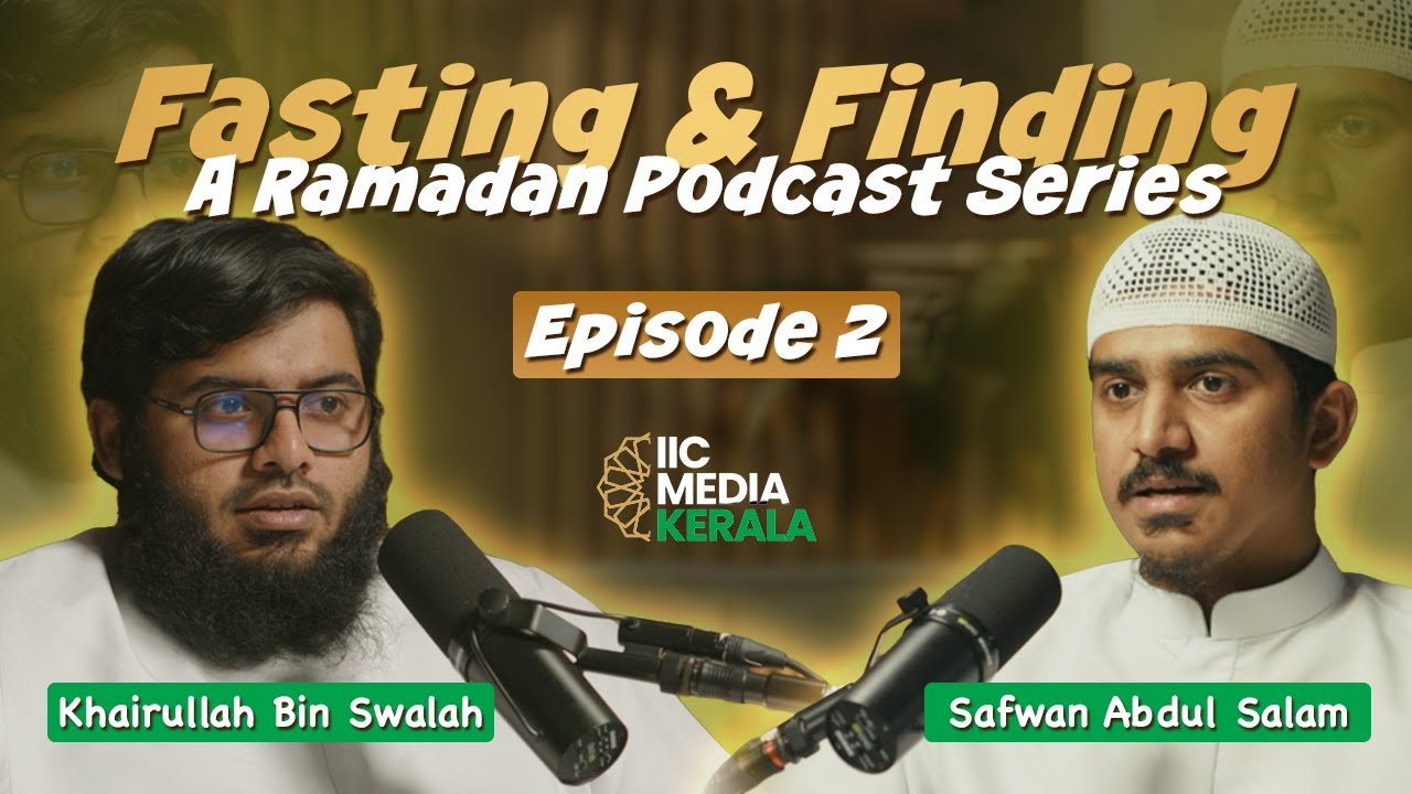 Virtues of Ramadan | EP 2 | Fasting & Finding | IIC Media Kerala