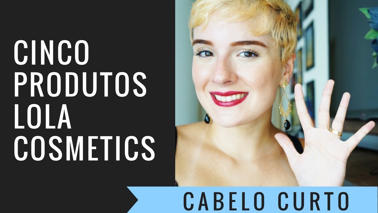 5 PRODUTOS PERFEITOS PARA MEU PIXIE CUT | Lola Cosmetics