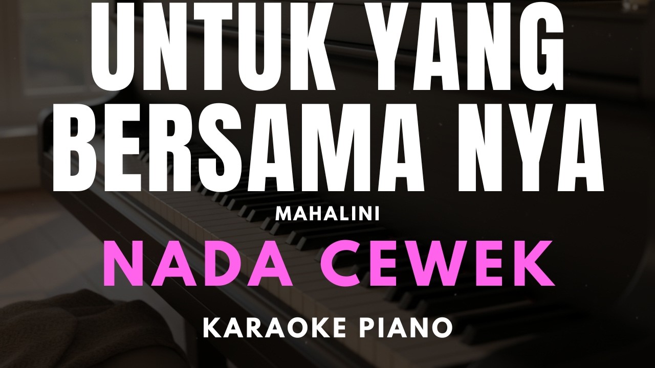 UNTUK YANG BERSAMA NYA - Mahalini Karaoke piano Nada Cewek
