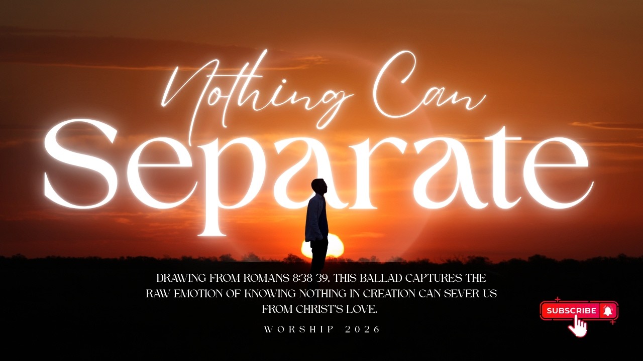 Nothing Can Separate - Worship Ballad Inspired by Romans 8:38-39 | Elevation Worship Style