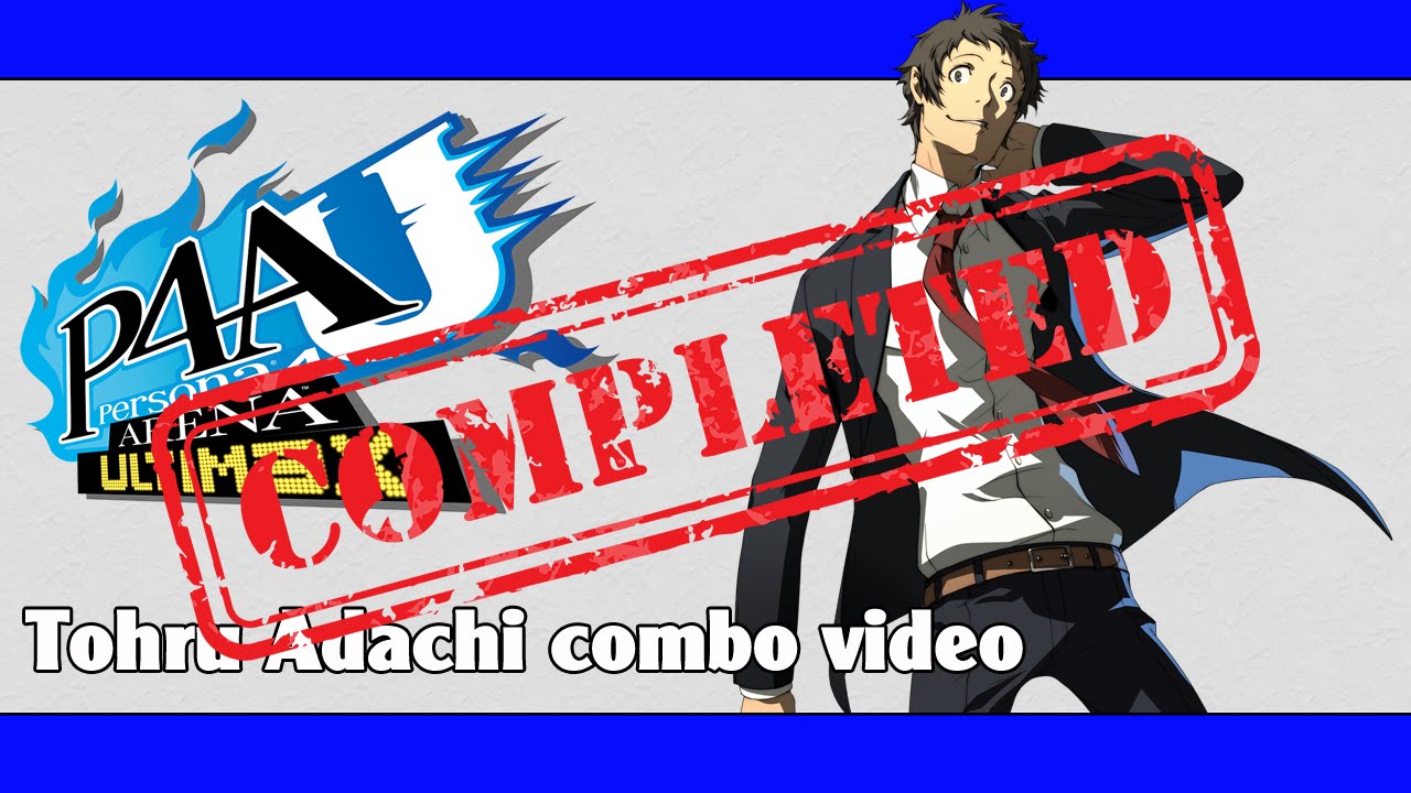 P4AU: Tohru Adachi combo video (FINAL VERSION)