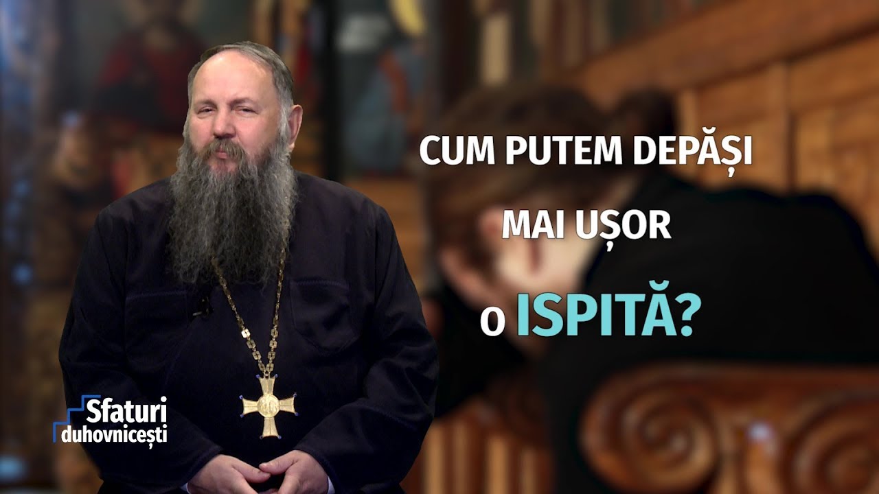 Sfaturi Duhovnicești. Cum putem depăși mai ușor o ispită? (14 11 2018)