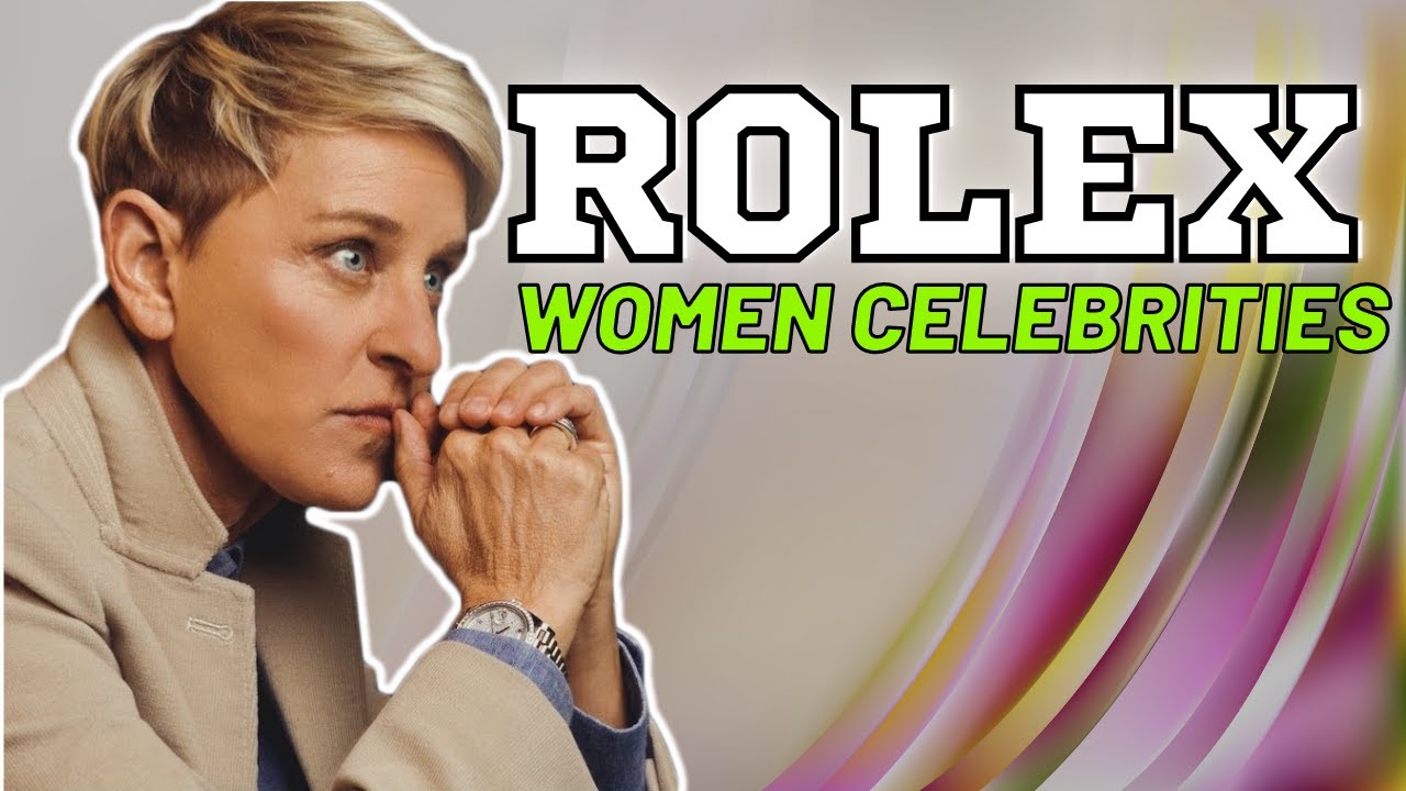 Women Celebrities Who Love Their Rolexes