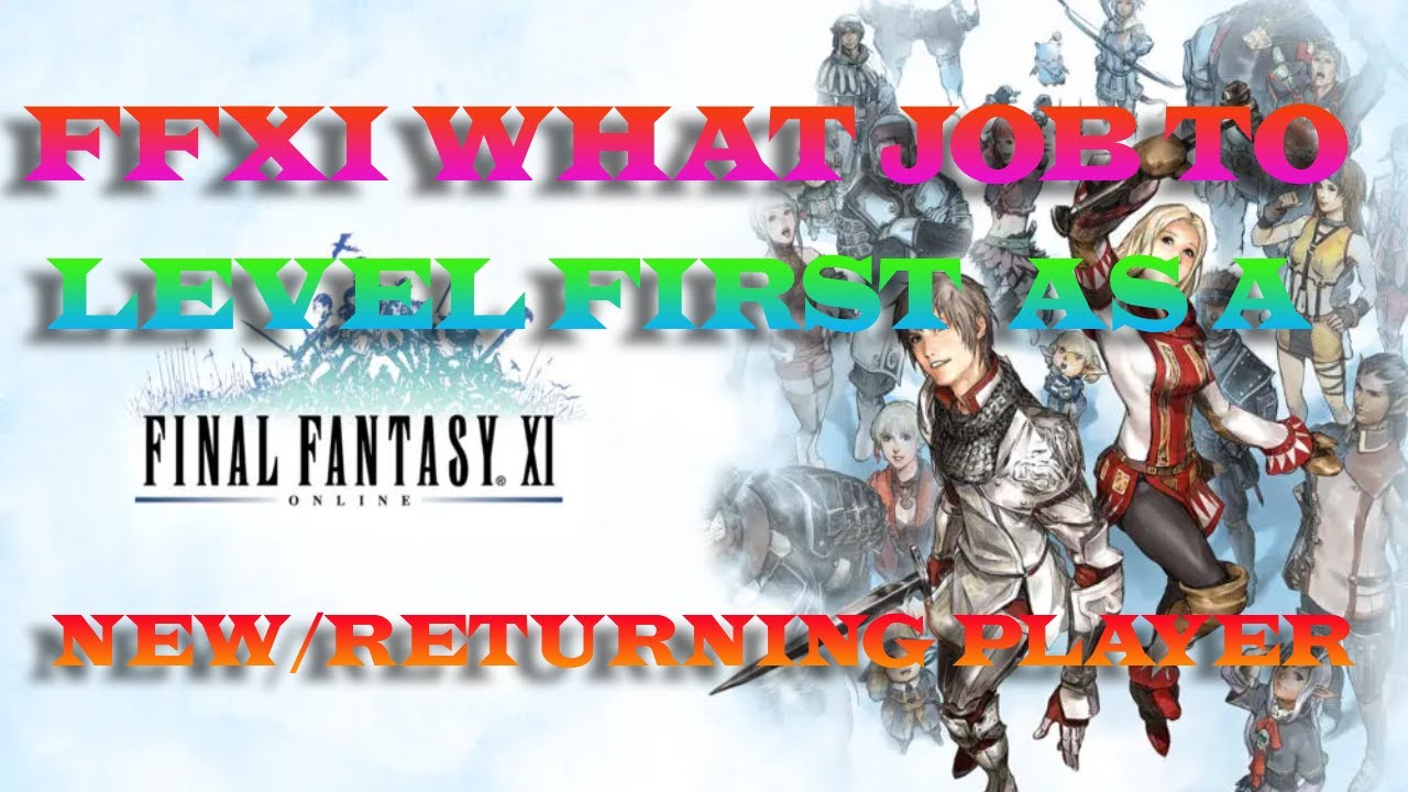 FFXI  what job to level first as a new or returning player