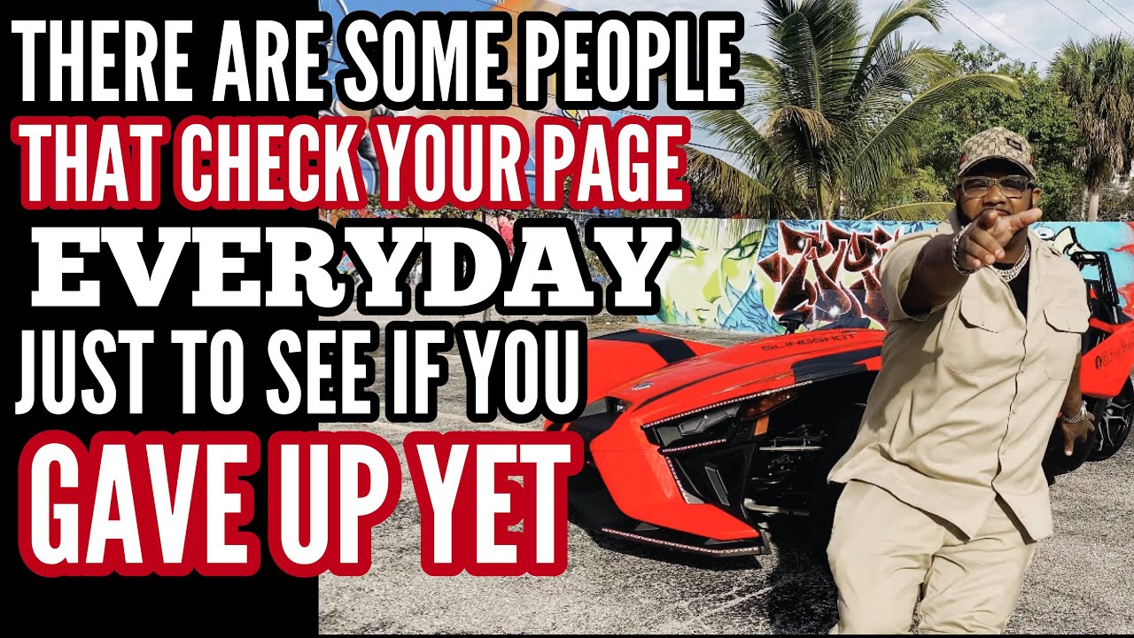 Some People Check Your Page Everyday To See If You Gave Up Yet