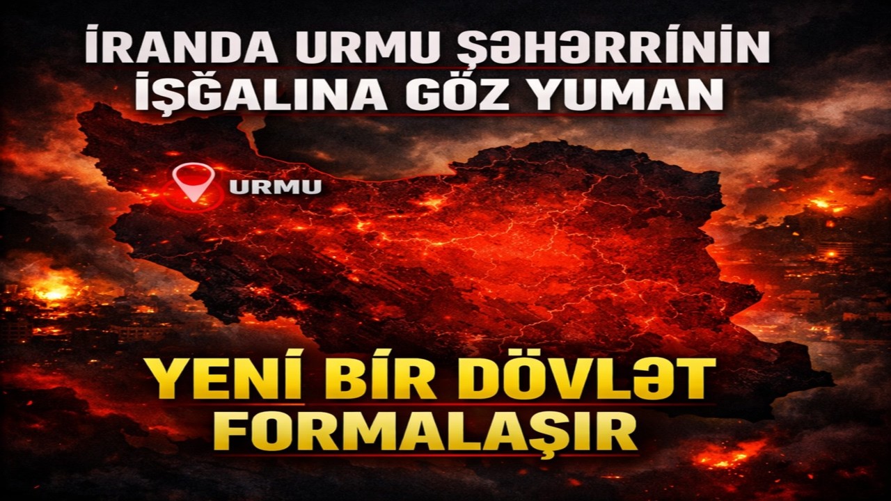 “İranda Urmu şəhərinin işğalına göz yuman yeni bir dövlət formalaşır.”