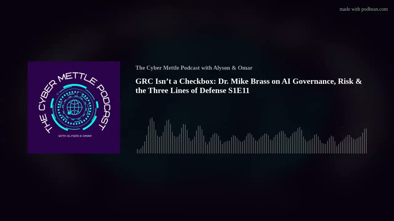 GRC Isn’t a Checkbox: Dr. Mike Brass on AI Governance, Risk & the Three Lines of Defense S1E11