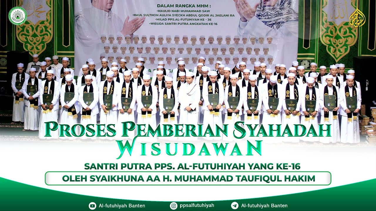 PROSES PEMBERIAN SYAHADAH WISUDAWAN  I Oleh Syaikhuna Aa. H. Muhammad Taufiqul Hakim