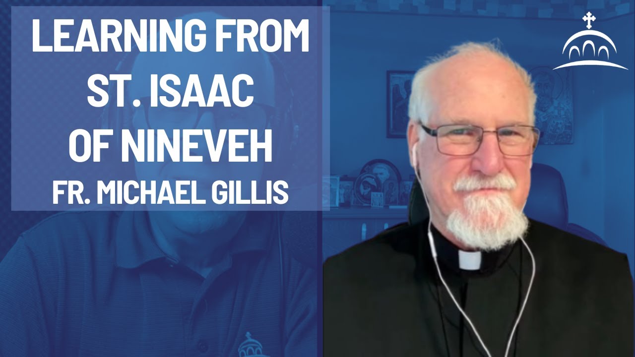 Learning from St. Isaac of Nineveh - with Fr. Michael Gillis