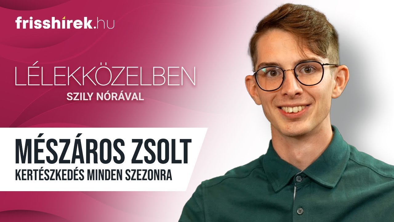 Kertészkedés minden szezonra, Mészáros Zsolt - Lélekközelben⏐Frisshírek Podcast