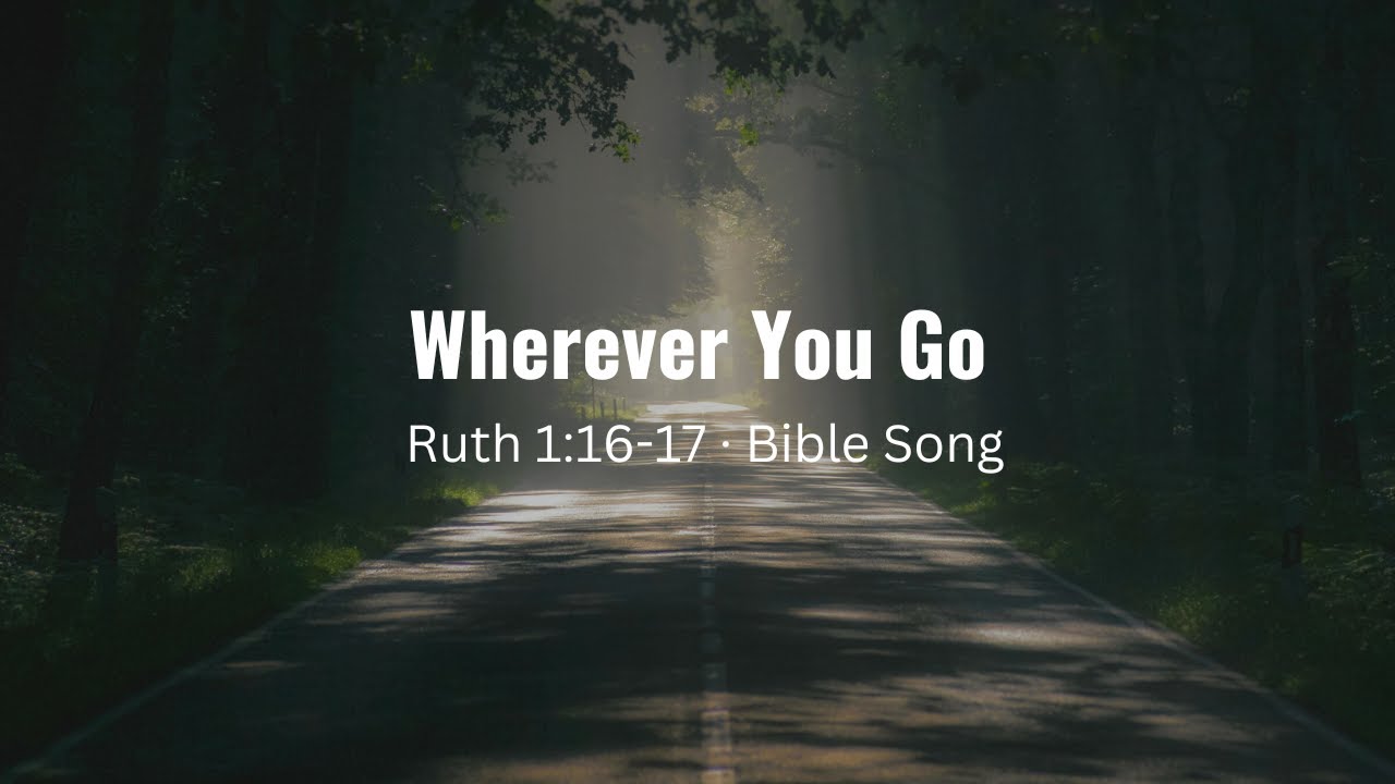Wherever You Go (Ruth 1:16-17 &middot; Bible Song)