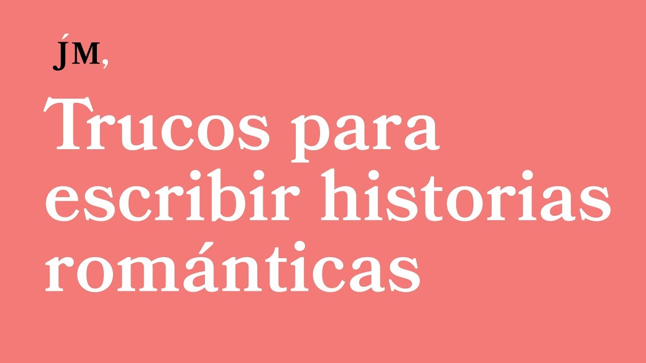 Trucos para escribir historias románticas | Consejos para escritores | Javier Miró
