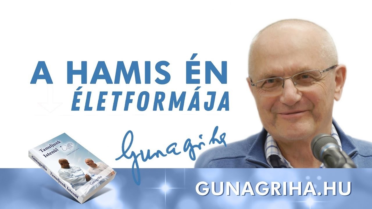 A hamis én életformája | Gunagriha előadása