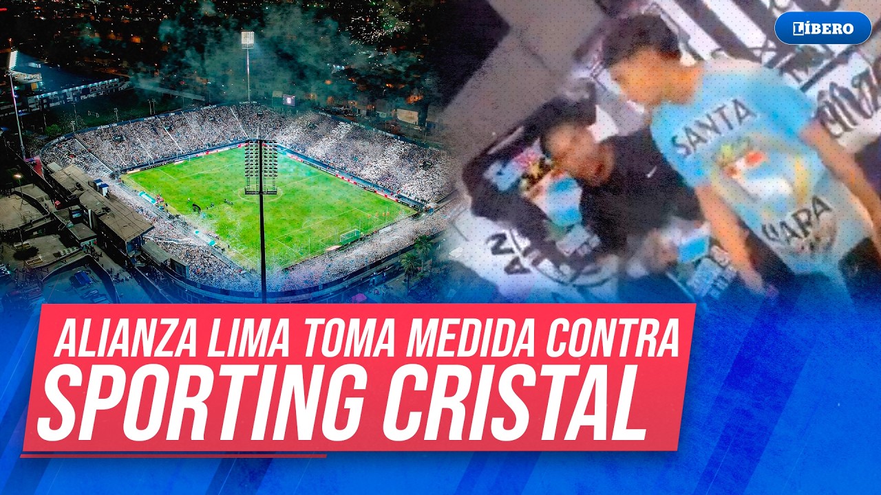 ¡FUERTE MEDIDA! Alianza Lima toma decisión contra Cristal tras disturbios en Matute | Líbero