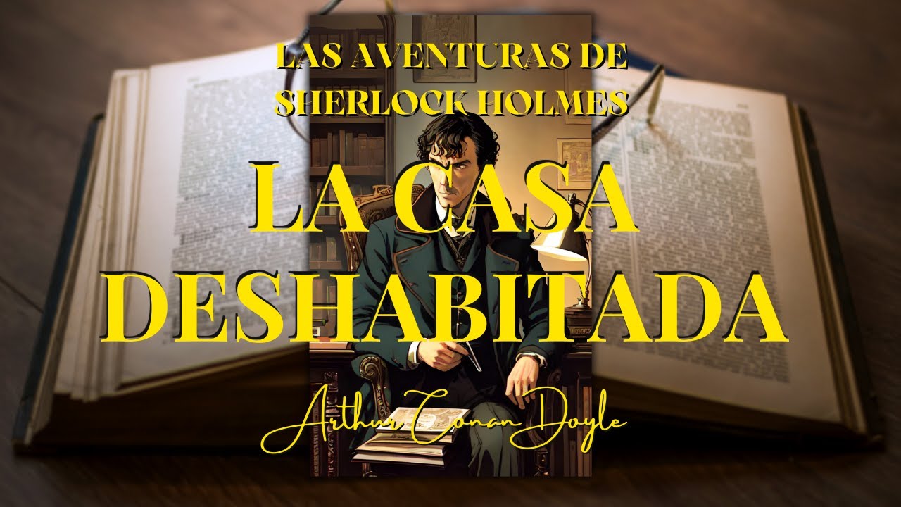 LA CASA DESHABITADA- Sherlock Holmes- de Arthur Conan Doyle |Audiolibro completo.