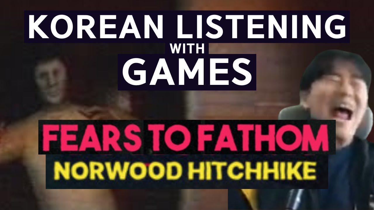 Korean Listening Practice with horror games - [Fears to Fathom - Norwood Hitchhike] [Lv.A2-B1]