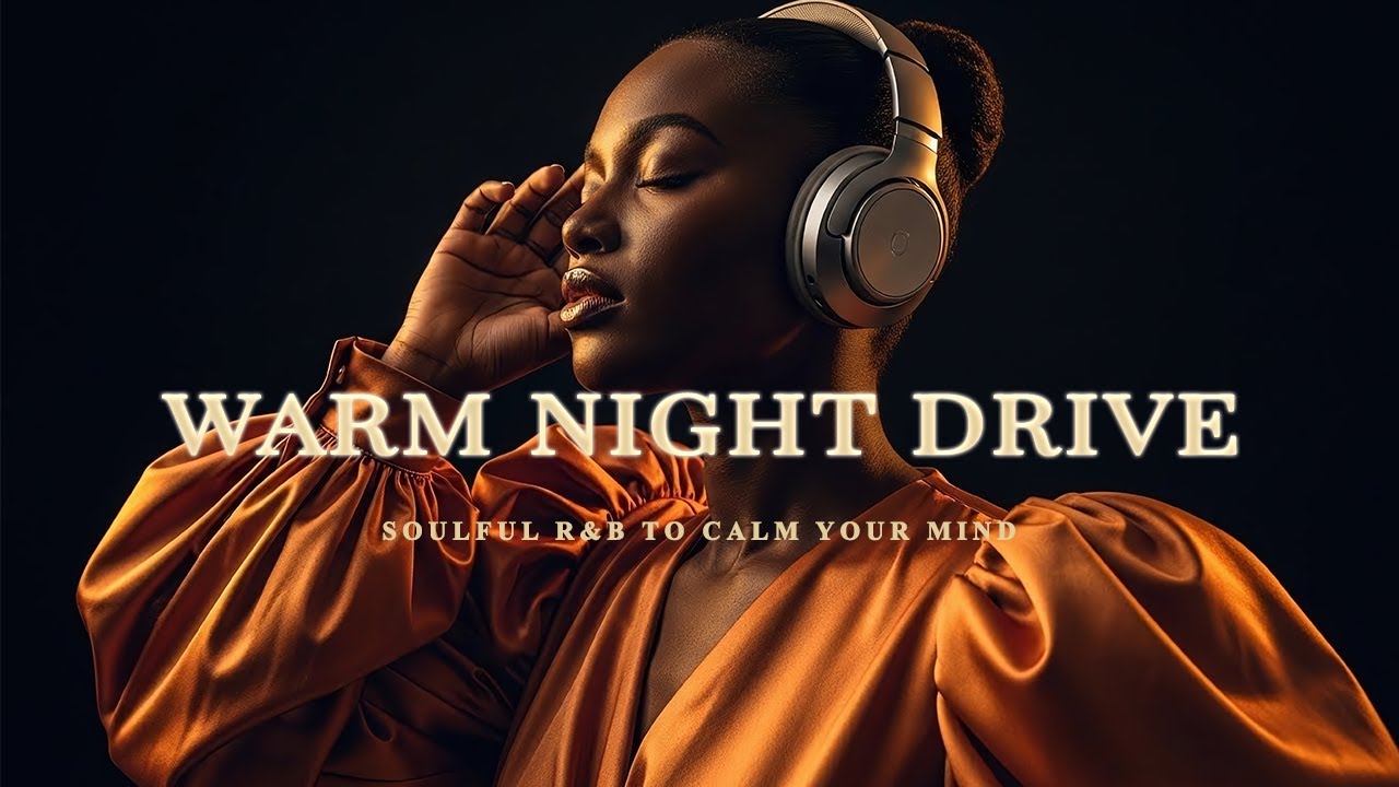 【R&B Soul】 Warm Night Drive — Soulful R&B to Calm Your Mind 🌙✨   Lowlight R&B
