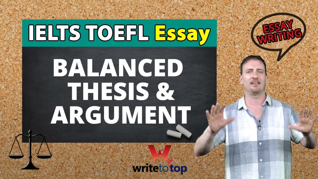 IELTS/ TOEFL Essay: Balanced Thesis & Body Paragraphs