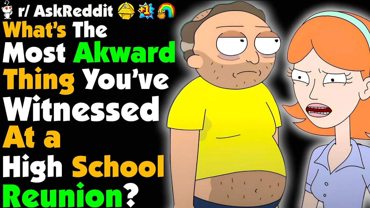 What's The MOST Awkward Thing You've Witnessed At a High School Reunion?