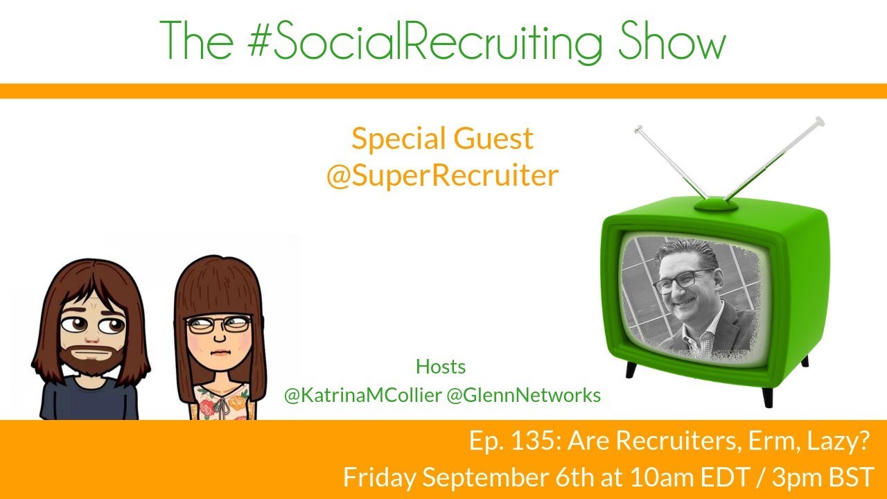The #SocialRecruiting Show Ep 135: Are Recruiters, Erm, Lazy?