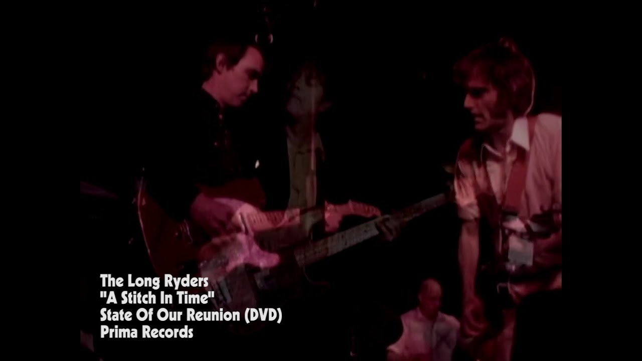 The Long Ryders - State Of Our Reunion - A Stitch In Time (Live)