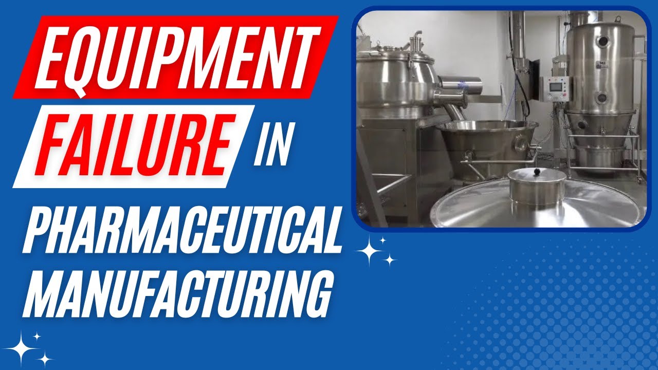 Equipment Failure in Pharmaceutical Manufacturing