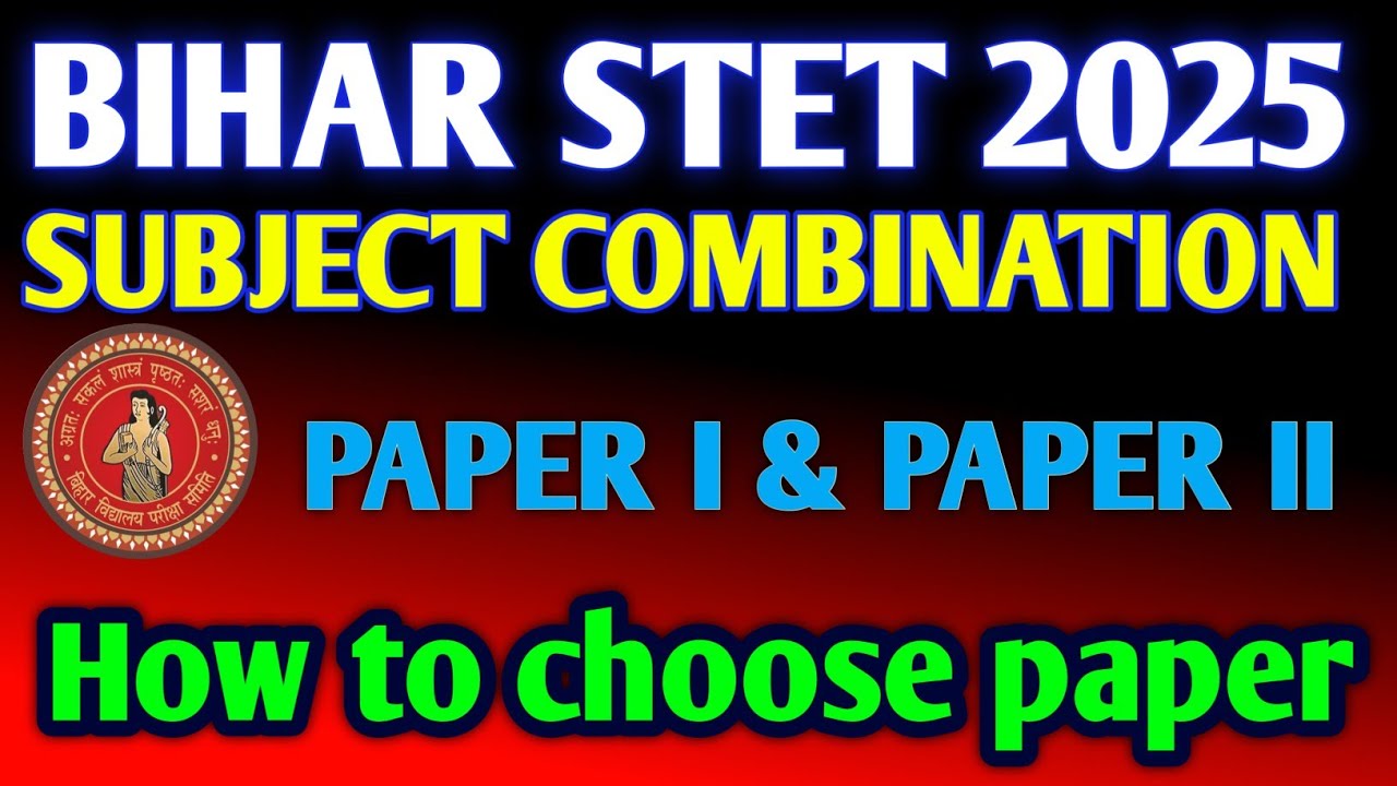 BIHAR STET SUBJECT COMBINATION FOR PAPER I AND PAPER II | HOW TO CHOOSE PAPER COMBINATION IN STET