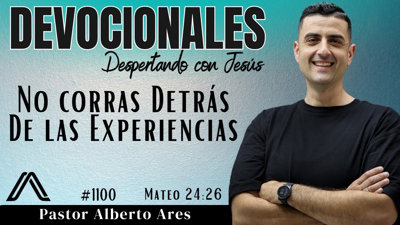 30 Enero 2026 - Dev #1100 - No corras Detrás de las Experiencias- Mateo 24:26 - Pastor Alberto Ares