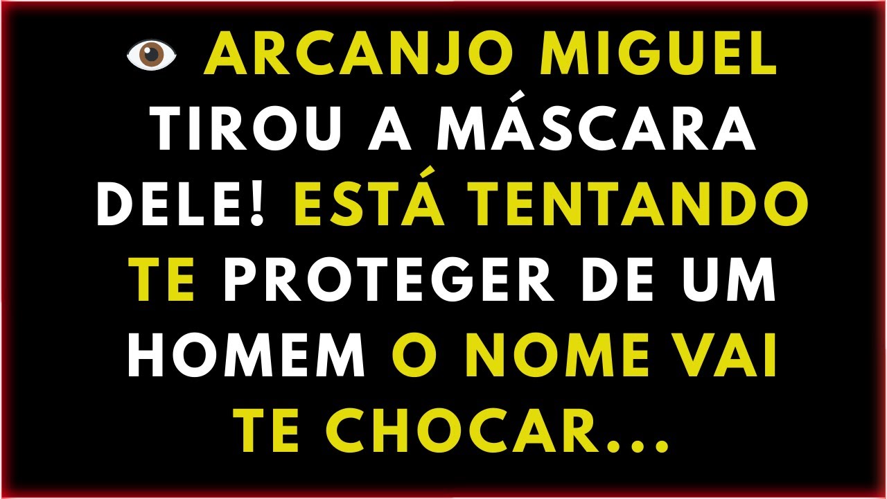👁️ ARCANJO MIGUEL TIROU A MÁSCARA DELE! ESTÁ TENTANDO TE PROTEGER DE UM HOMEM O NOME VAI TE CHOCAR..