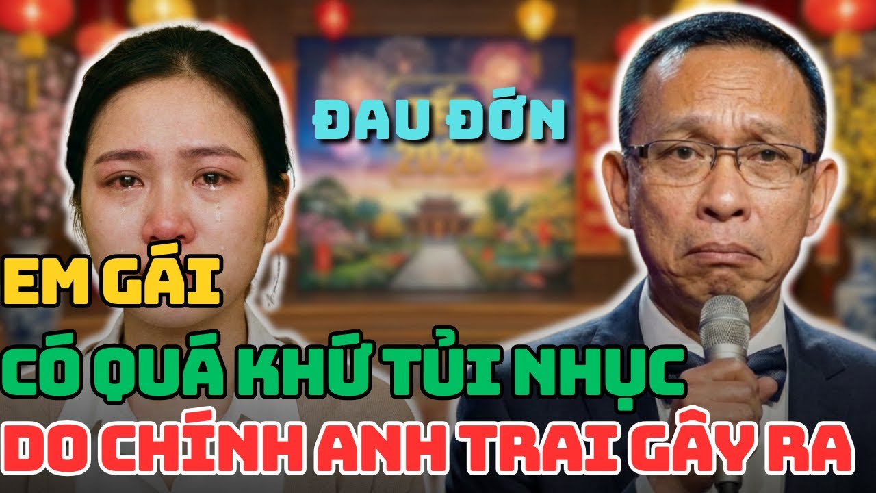 TÂM SỰ CÙNG VĂN SÂM: Quá Khứ Tủi Nhục Của Em Gái Do Chính Anh Ruột Gây Ra
