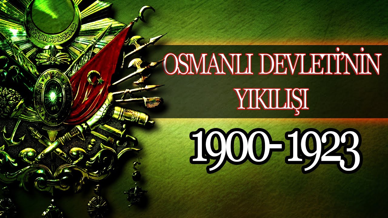 OSMANLI İMPARATORLUĞUNUN YIKILIŞI 1900 - 1923