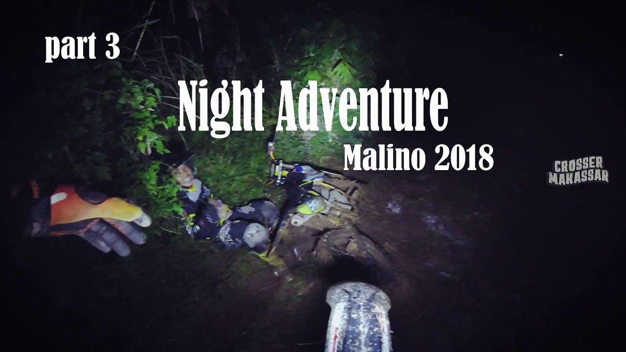 Part 3 Night Adventure Motorcross Malino 2018 / Crossermakassar / Hard Enduro / kab gowa