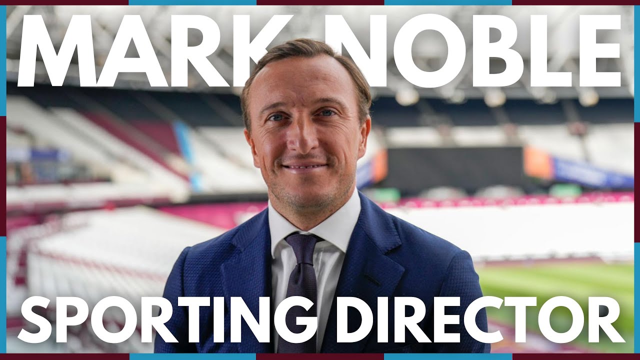 BREAKING NEWS: MARK NOBLE TO BE WEST HAM SPORTING DIRECTOR! | WEST HAM NETWORK