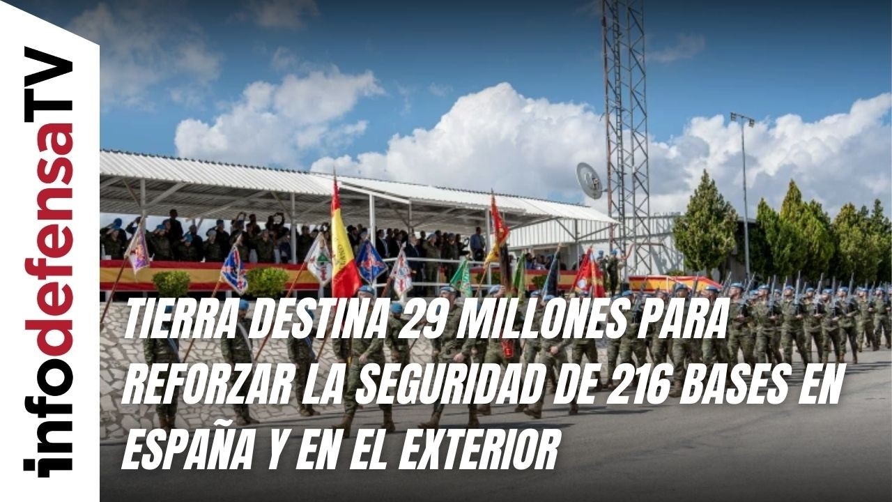 Tierra destina 29 millones para reforzar la seguridad de 216 bases en España y en el exterior