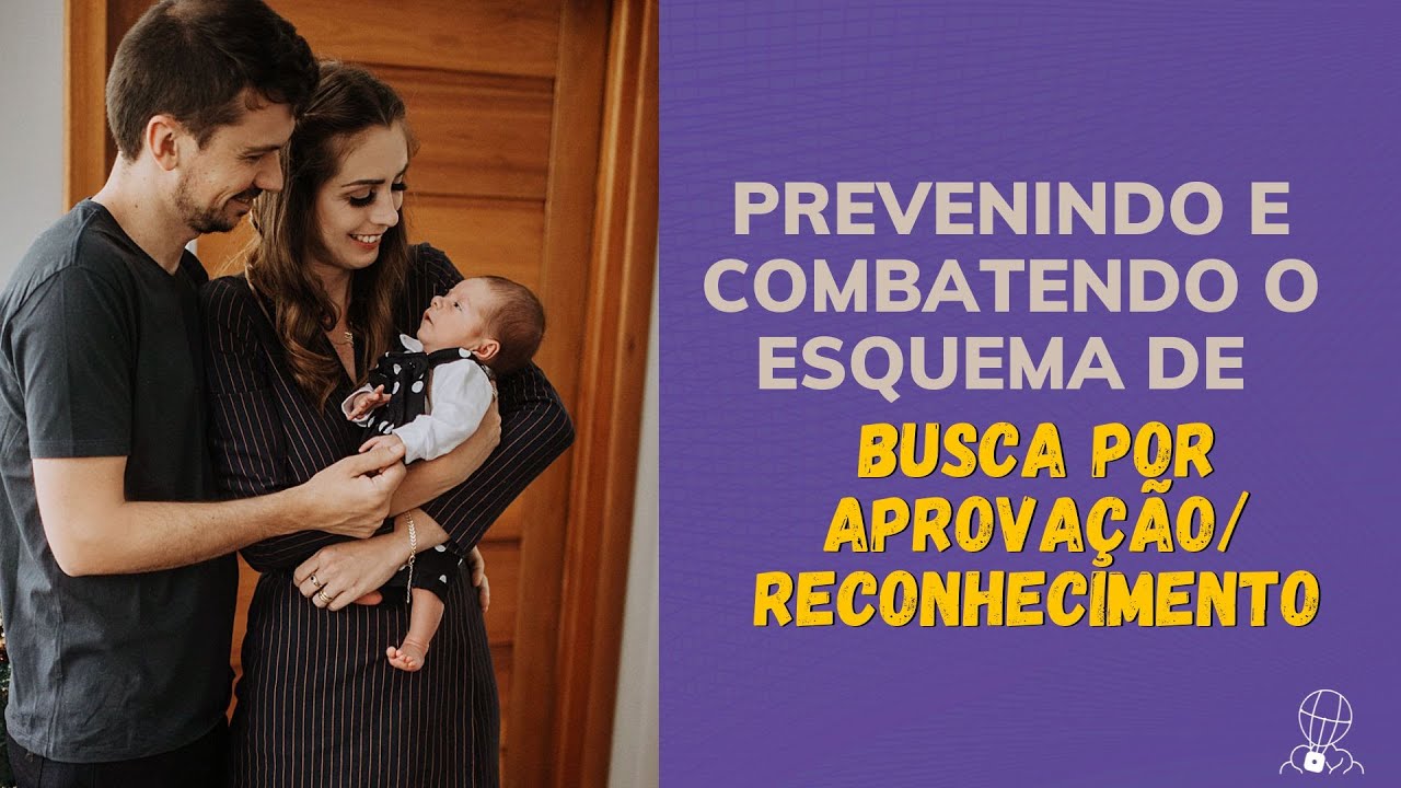 Esquema de Busca por Aprovação Reconhecimento - como prevenir e combater - Terapia do Esquema